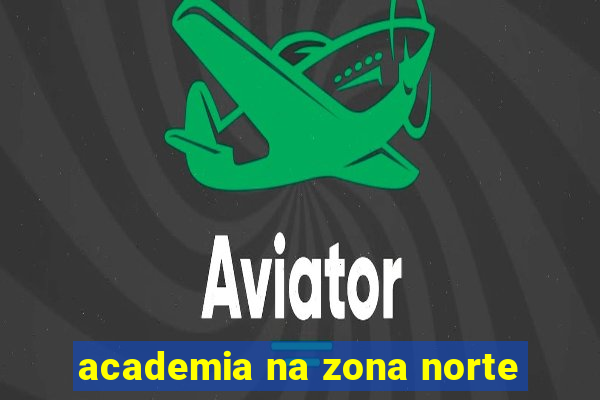 academia na zona norte