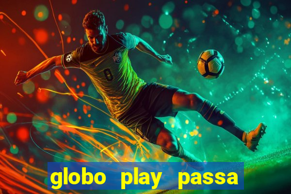 globo play passa jogo ao vivo