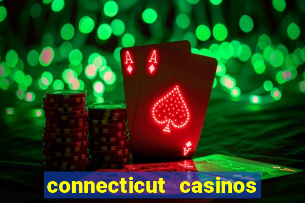 connecticut casinos mohegan sun