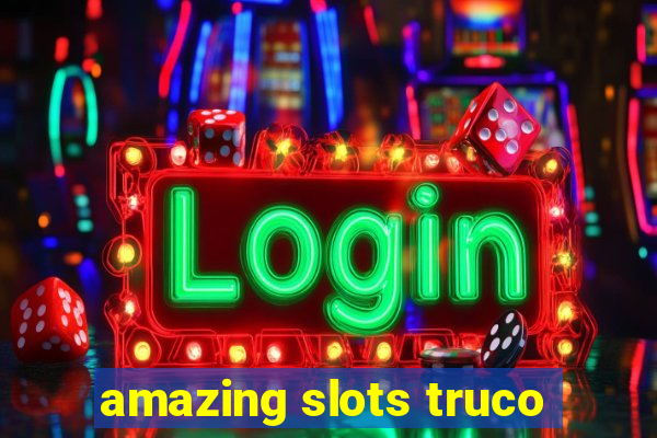 amazing slots truco