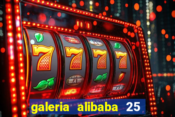 galeria alibaba 25 de março