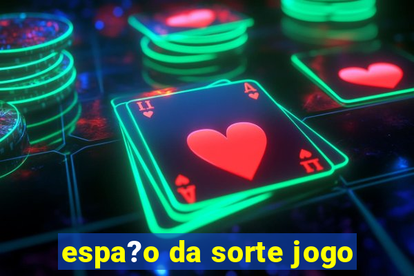 espa?o da sorte jogo