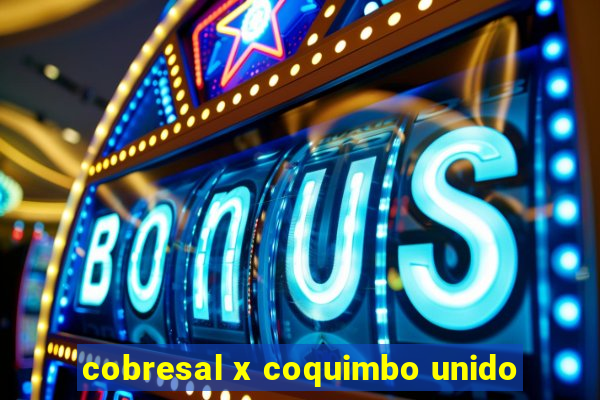 cobresal x coquimbo unido