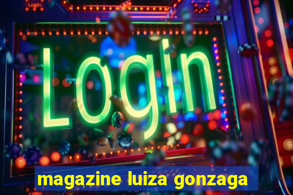 magazine luiza gonzaga