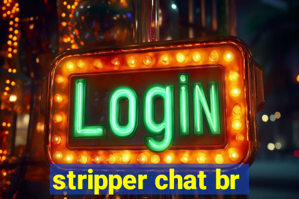 stripper chat br