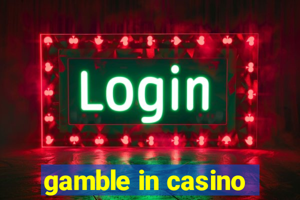 gamble in casino