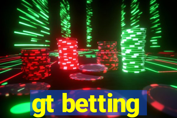 gt betting