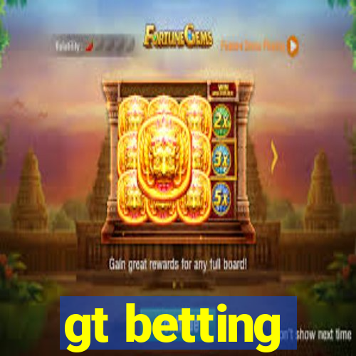 gt betting