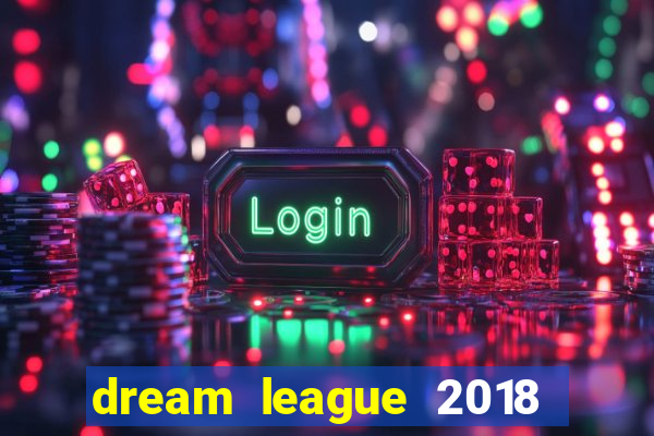 dream league 2018 dinheiro infinito