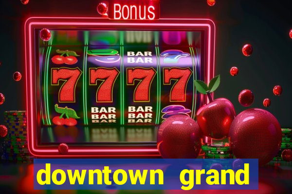 downtown grand casino hotel