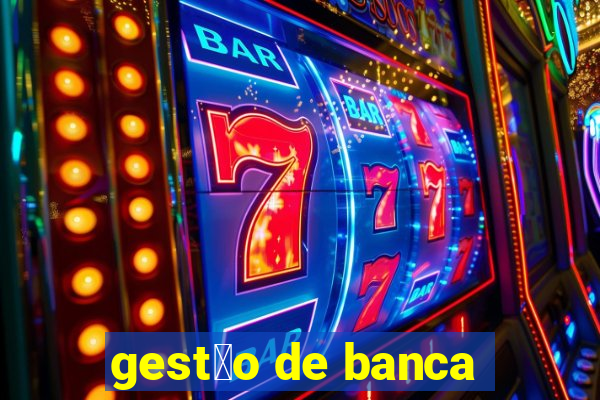 gest茫o de banca