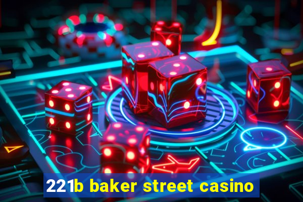 221b baker street casino