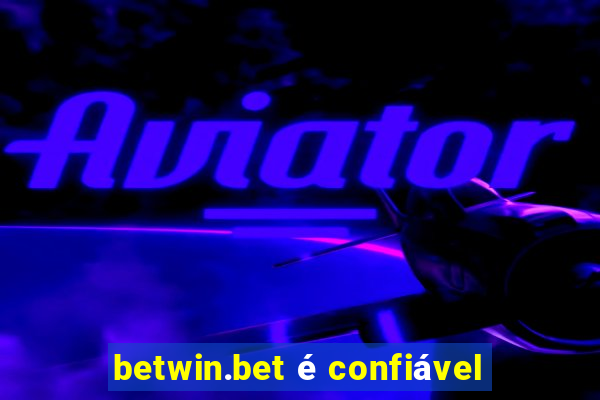 betwin.bet é confiável