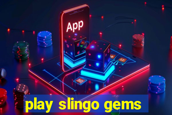 play slingo gems