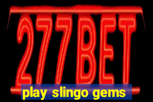 play slingo gems