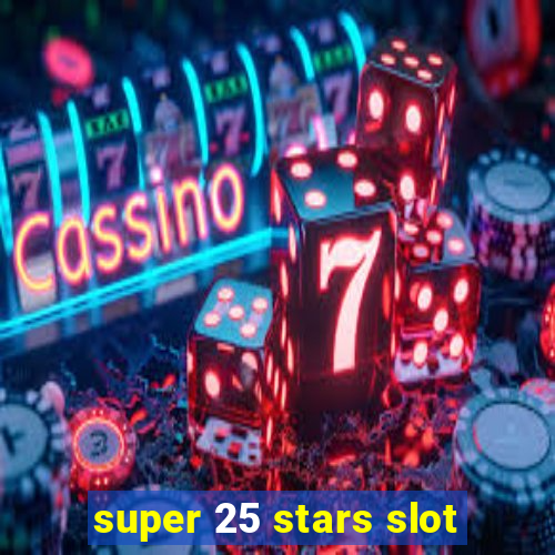 super 25 stars slot