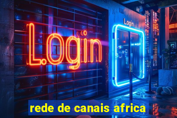 rede de canais africa