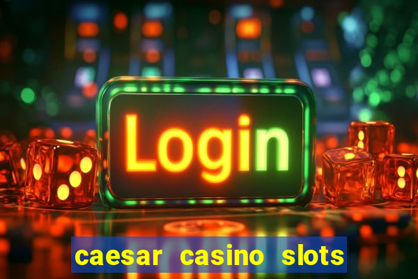 caesar casino slots win real money