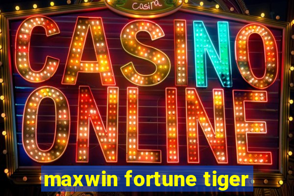 maxwin fortune tiger