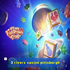 3 rivers casino pittsburgh