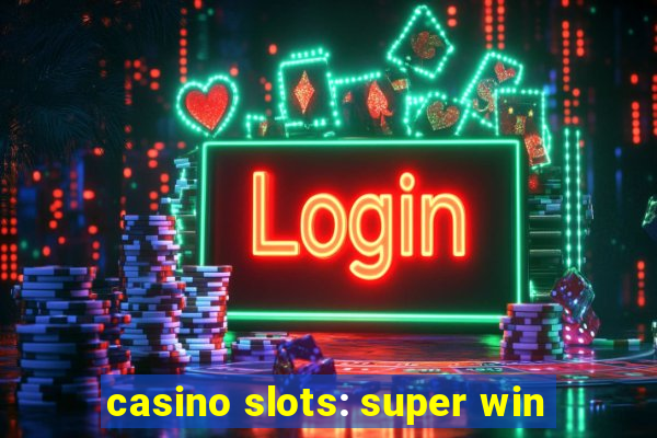 casino slots: super win