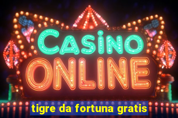 tigre da fortuna gratis