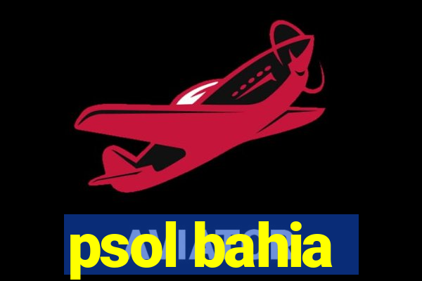 psol bahia