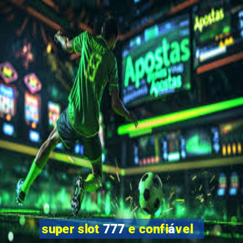 super slot 777 e confiável