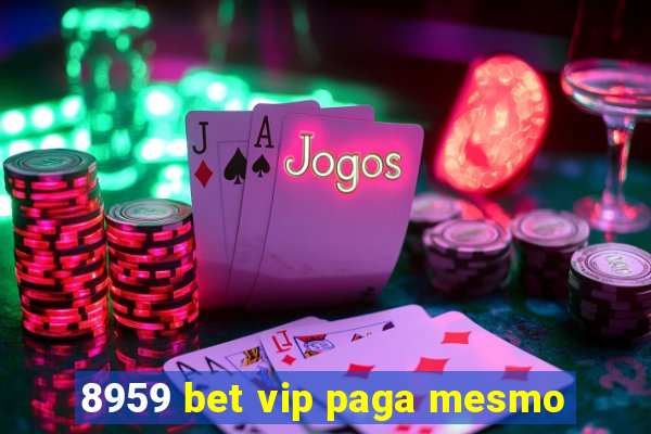 8959 bet vip paga mesmo