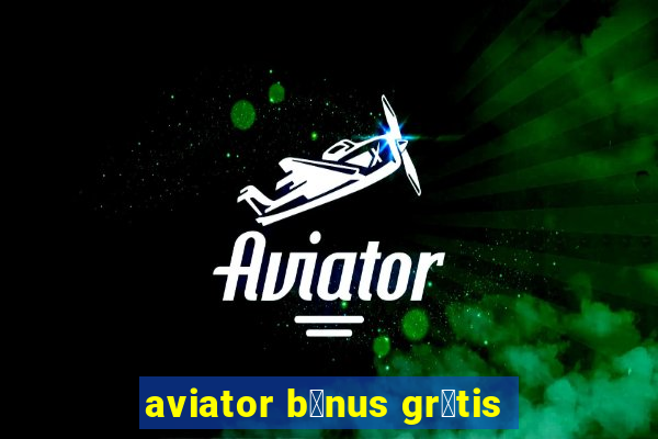 aviator b么nus gr谩tis