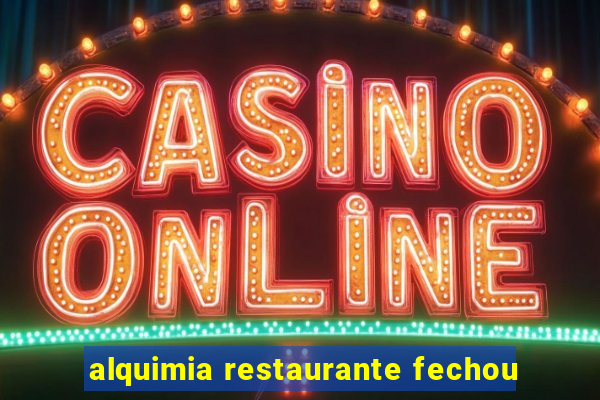 alquimia restaurante fechou