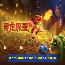 ncm mortadela confian莽a