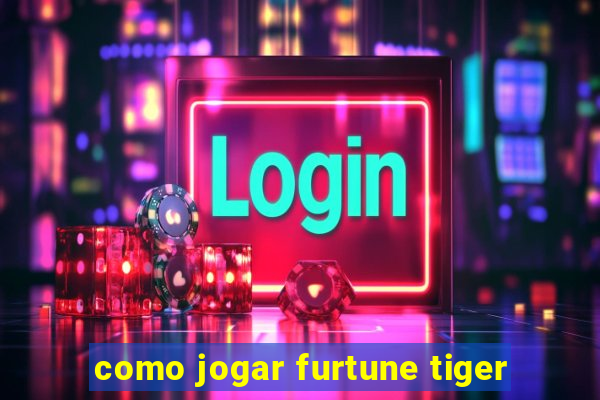 como jogar furtune tiger