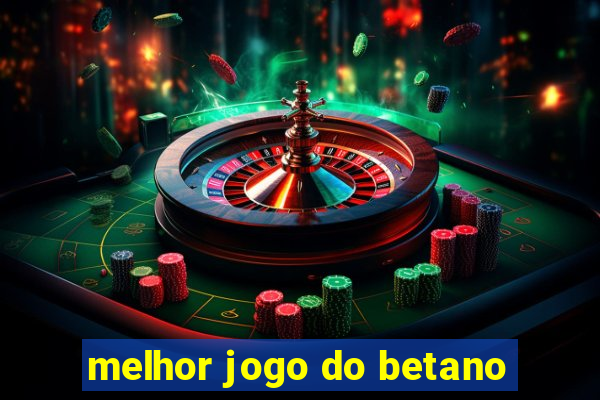 melhor jogo do betano