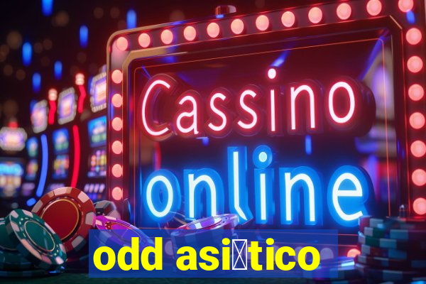 odd asi谩tico