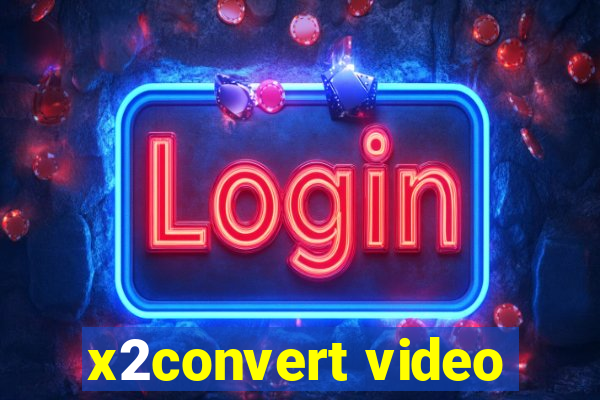 x2convert video