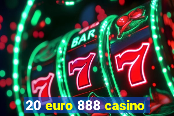 20 euro 888 casino