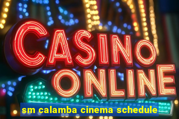 sm calamba cinema schedule