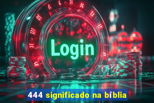 444 significado na bíblia