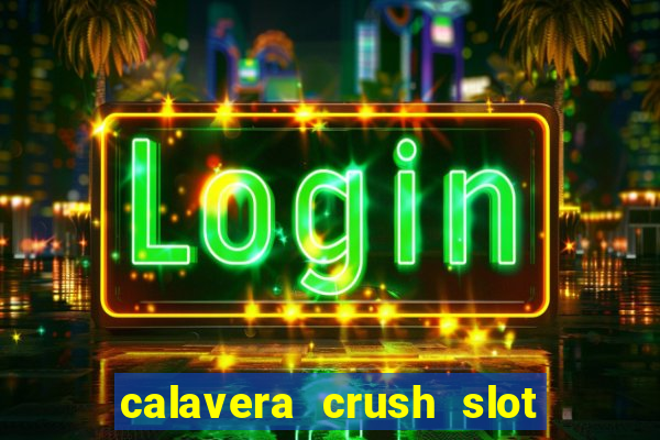 calavera crush slot free play