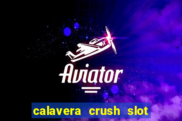 calavera crush slot free play