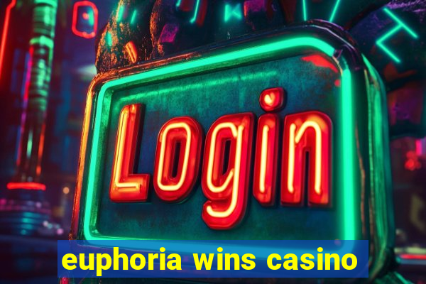 euphoria wins casino