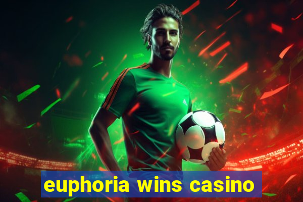 euphoria wins casino