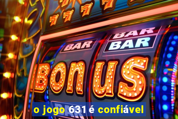 o jogo 631 é confiável