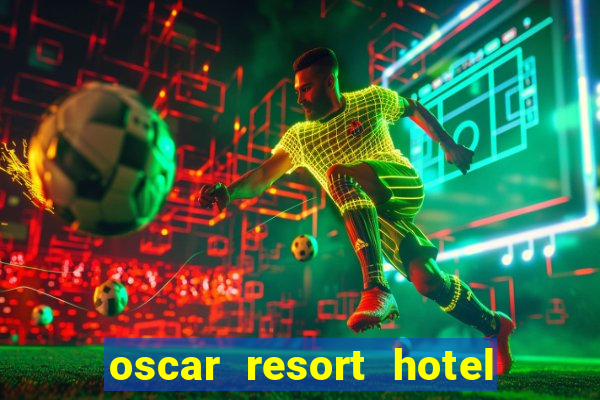 oscar resort hotel & casino