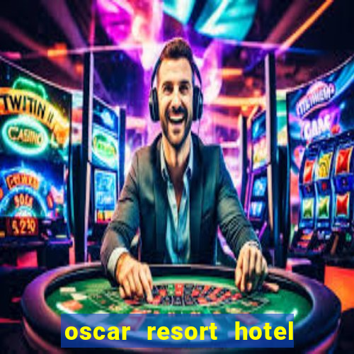 oscar resort hotel & casino