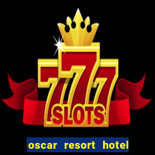 oscar resort hotel & casino