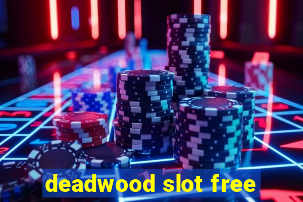 deadwood slot free