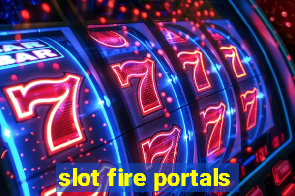 slot fire portals