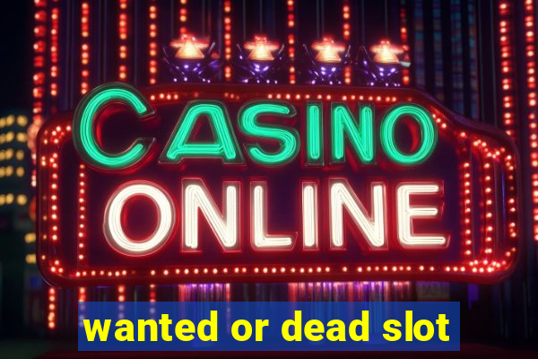 wanted or dead slot